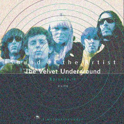 Sound of The Artist #11 - The Velvet Underground (Pt II)