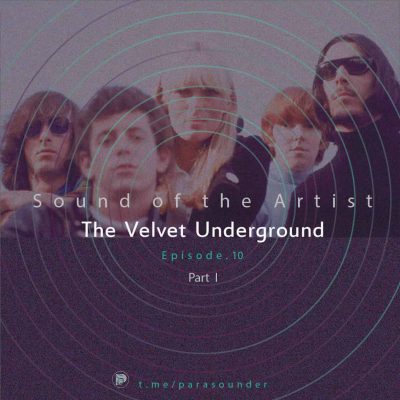 Sound of The Artist - Episode 10: The Velvet Underground (Pt I)
