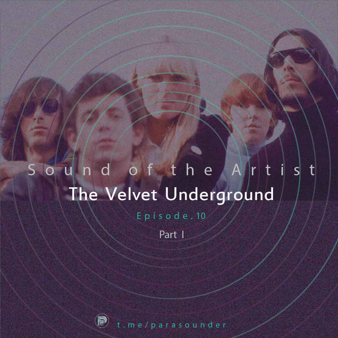 Sound of The Artist – Episode 10: The Velvet Underground (Pt I)